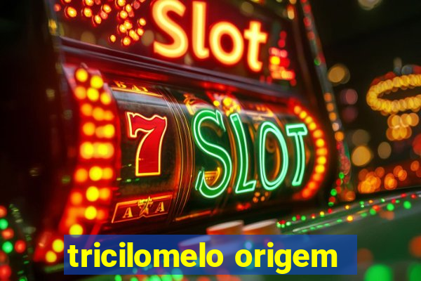 tricilomelo origem